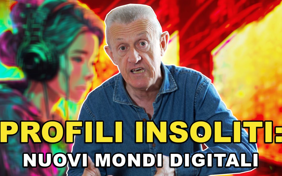 Profili Insoliti, Nuovi Mondi Digitali