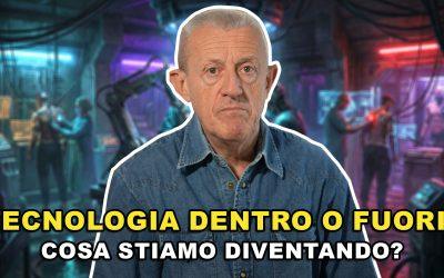 Tecnologia Dentro o Fuori? Cosa Stiamo Diventando?